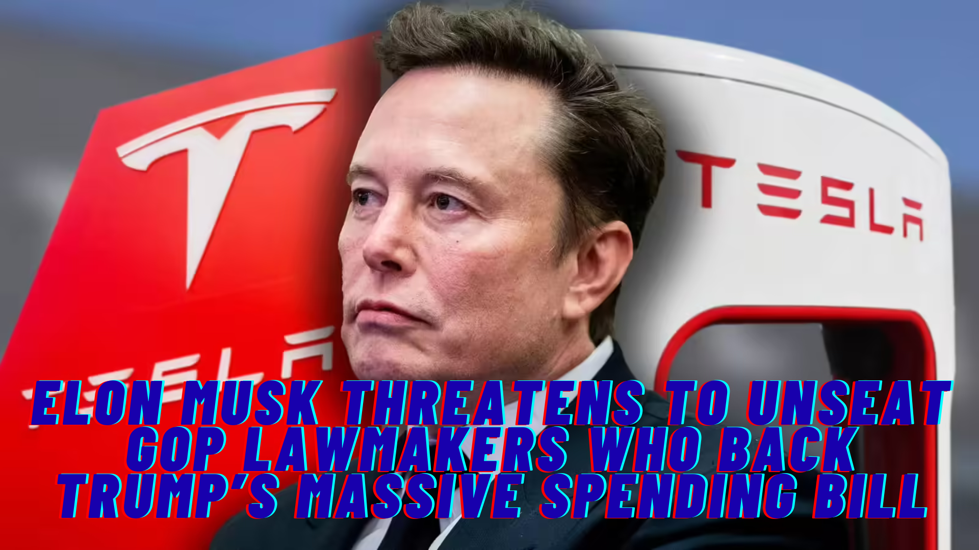 Elon Musk Threatens to Unseat GOP Lawmakers Who Back Trump’s Massive Spending Bill