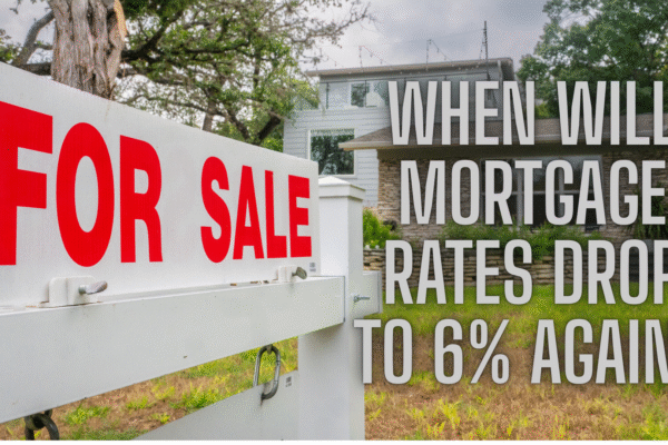 When Will Mortgage Rates Drop to 6% Again?