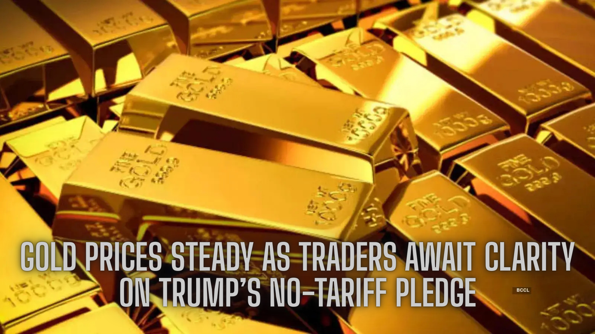 Gold Prices Steady as Traders Await Clarity on Trump’s No-Tariff Pledge